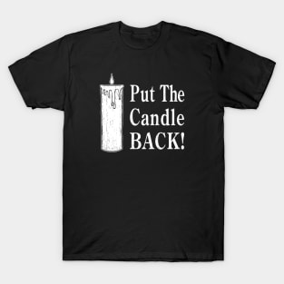 Put The Candle Back! T-Shirt